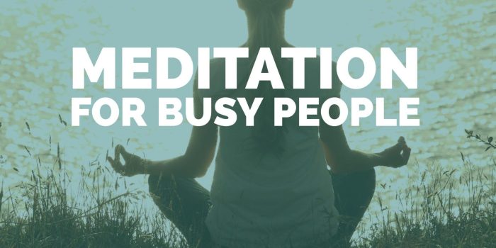 7 Effective Meditation Practices for Busy People