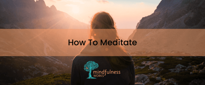 How to Meditate for Mastering the Art of Mindfulness